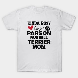 Parson Russell Terrier - Kinda busy being a parson russell terrier mom T-Shirt